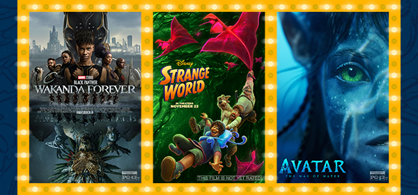 Wakanda Forver, Strange World, and Avatar: The Way of Water