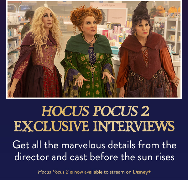Hocus Pocus 2 Exclusive Interviews. Get all the marvelous details from the director and cast before the sun rises. Hocus Pocus 2 is now available to stream on Disney+