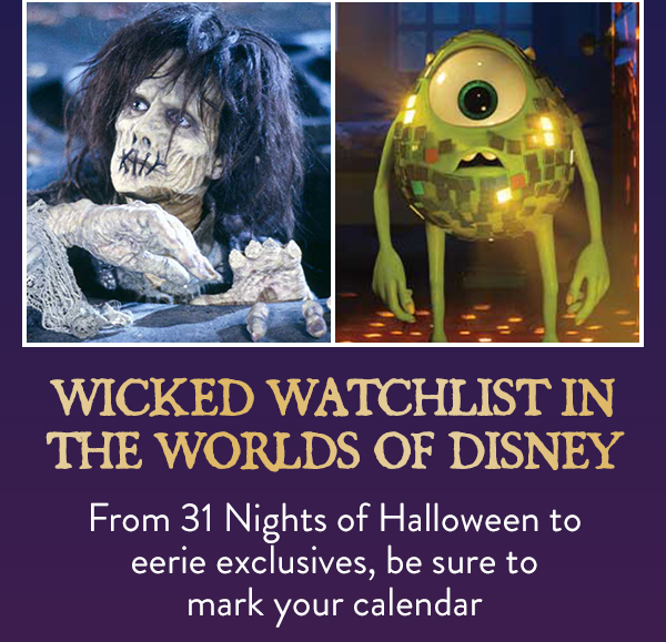 Spooky streaming in the worlds of Disney. From 31 Nights of Halloween to eerie exclusives, mark your calendar with this wicket watchlist