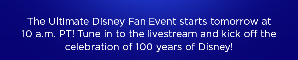 The Ultimate Disney Fan Event starts tomorrow at 10 A.M. PT