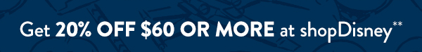 Get 20% Off $60 or more at shopDisney