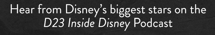 Hear from Disney's biggest stars on the
                            D23 Inside Disney Podcast