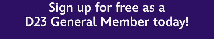 Sign up for free as a D23 General Member today!