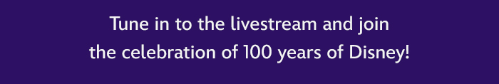 Tune in to the livestream and join the celebration of 100 years of Disney!