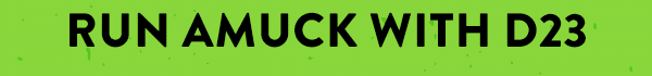 RUN AMUCK WITH D23