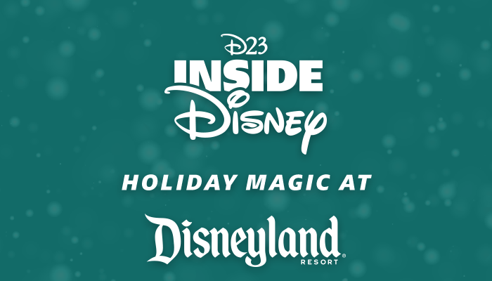 D23 Inside Disney Holiday Magic at Disneyland