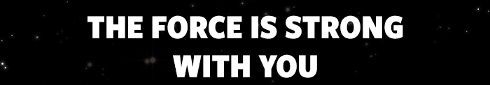 The Force Is Strong With You