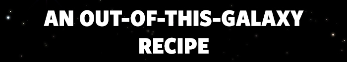 An Out-Of-This-Galaxy Recipe