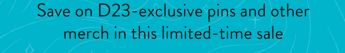 Save on D23-exclusive pins and other
                            merch in this limited-time sale