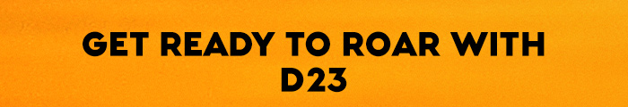 GET READY TO ROAR WITH D23