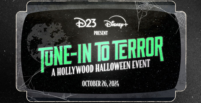 D23 Disney+ Present Tune-In To Terror: A Hollywood Halloween Event. October 26, 2024.