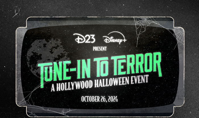 D23 Disney+ Present Tune-In To Terror: A Hollywood Halloween Event. October 26, 2024.