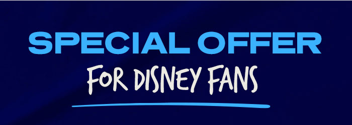 SPECIAL OFFER FOR DISNEY FANS