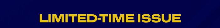 LIMITED-TIME ISSUE