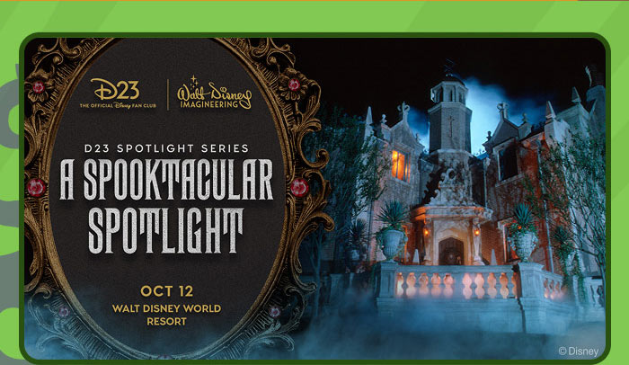 D23 SPOTLIGHT SERIES A SPOOKTACULAR SPOTLIGHT OCT 12 WALT DISNEY WORLD RESORT.
