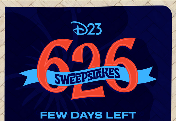 D23 626 SWEEPSTAKES FEW DAYS LEFT
