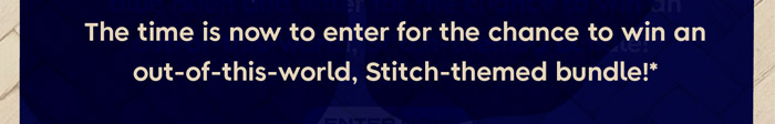 The time is now to enter for the chance to win an out-of-this world, Stitch-themed bundle!*