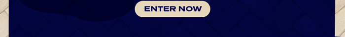 ENTER NOW