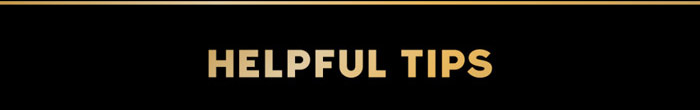 HELPFUL TIPS