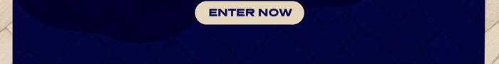 ENTER NOW