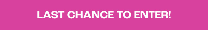 LAST CHANCE TO ENTER