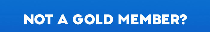 NOT A GOLD MEMBER?