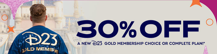 30% OFF A New D23 Gold Membership Choice or Complete Plan!*