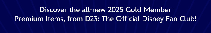 Discover the all-new 2025 Gold Member Premium Items, from D23: The Official Disney Fan Club!