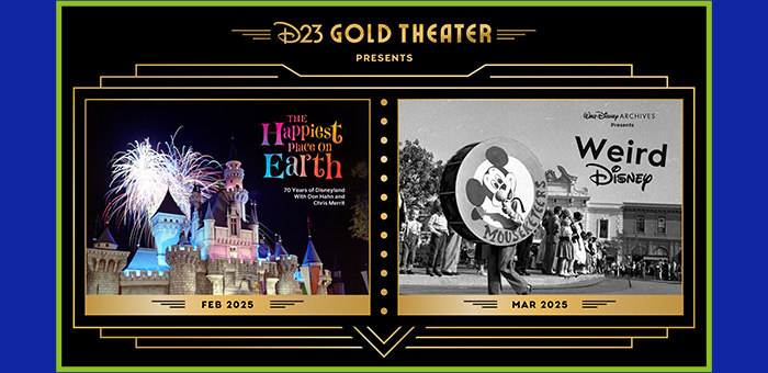 D23 GOLD THEATER presents: The Happiest Place on Earth Feb 2025. Walt Disney Archives presents: Weird Disney March 2025.