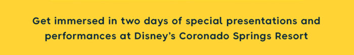 Get Immersed in two days of special presentations and performances at Disney's Coronado Springs Resort