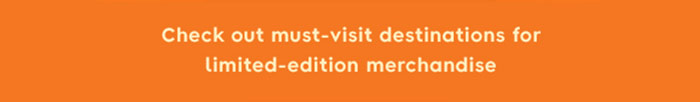 Check out must-visit destinations for limited-edition merchandise