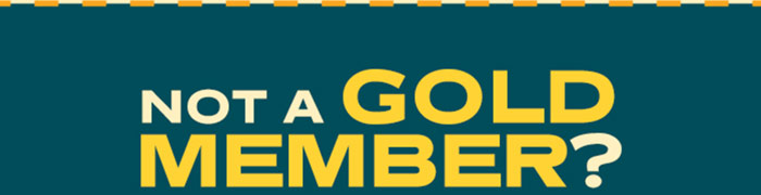 NOT A GOLD MEMBER?