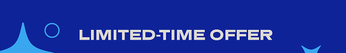 LIMITED-TIME OFFER