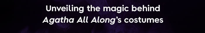 Unveiling the magic behind Agatha All Along's costumes