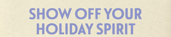 Show off your holiday spirit
