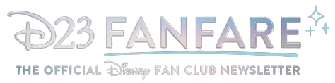 D23 FanFare - The Official Disney Fan Club Newsletter