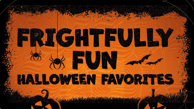 FRIGHTFULLY FUN HALLOWEEN FAVORITES