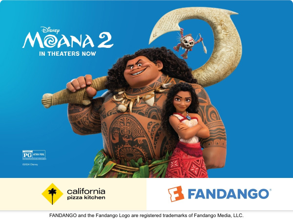 Disney Moana 2 In Theaters Now  California Pizza Kitchen Fandango.