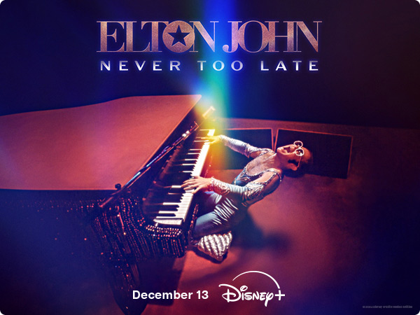 ELTON JOHN NEVER TOO LATE December 13 Disney+