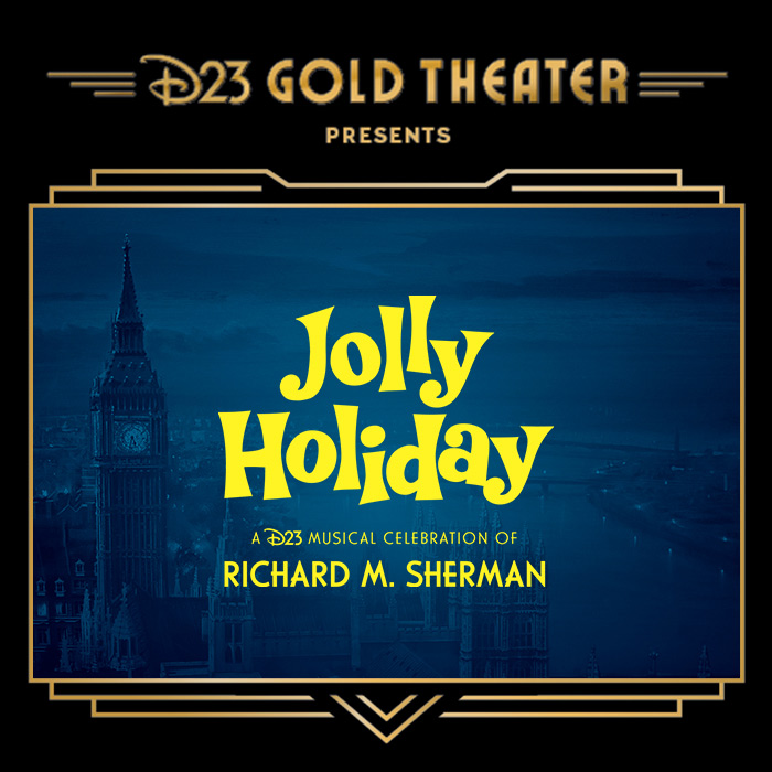 A marquee with “D23 Gold Theater Presents” centered at the top, and bold yellow font that reads “Jolly Holiday A D23 Musical Celebration of Richard M. Sherman.” In the background is an aerial view of Big Ben, showcasing the iconic clock tower against the backdrop of a whimsical, magical London skyline. The Thames River winds through the scene, with the historic Tower Bridge visible.