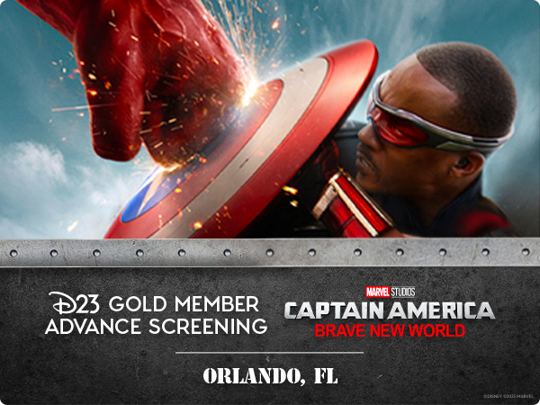 D23 GOLD MEMBER ADVANCE SCREENING. Captain America: Brave New World. Orlando Florida. Above a graphic of Captain America: Brave New World' featuring Sam Wilson as Captain America holding up his shield to block a punch from the Red Hulk.