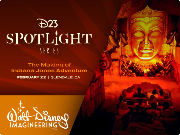 D23 Spotlight Series. The Making of Indian Jones Adventure. February 22 Glendale CA. Walt Disney Imagineering