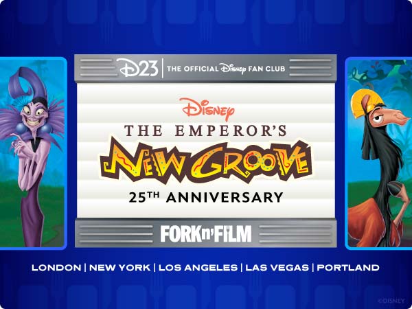 D23 The Official Disney Fan Club’s 25th Anniversary screening of The Emperor’s New Groove. Event details highlight Fork N’ Film. Graphic features Kuzco and Yzma with showings occurring in London, New York, Los Angeles, Las Vegas and Portland.