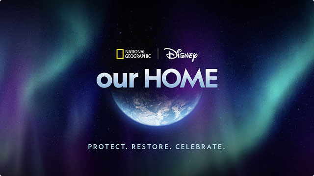 Aurora lights glow behind Earth with text reading “Our Home - Protect. Restore. Celebrate.” From National Geographic and Disney.