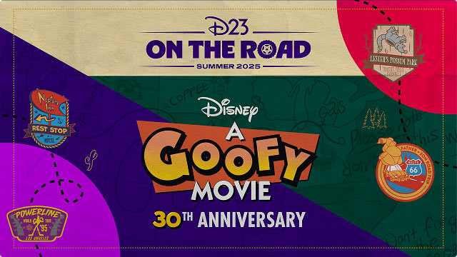 D23 ON THE ROAD Summer 2025 banner-Disney's A Goofy movie 30th Anniversary with colorful road-trip patches.