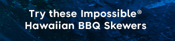 Try these impossible Hawaiian BBQ Skewers