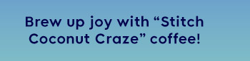 Brew up joy with “Stitch Coconut Craze” coffee!