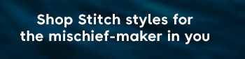 Shop Stitch styles for the mischief-maker in you.