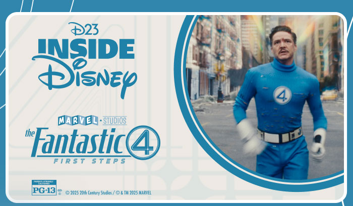 Pedro Pascal as Reed Richards in blue Fantasticc 4  suit marked '4' running down a city street beside “D23 Inside Disney” over Marvel Studios The Fantastic Four First Steps. Pg-13 © 2025 20th Century Studios / © & TM 2025 MARVEL.