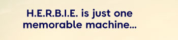 H.E.R.B.I.E is just one memorable machine…